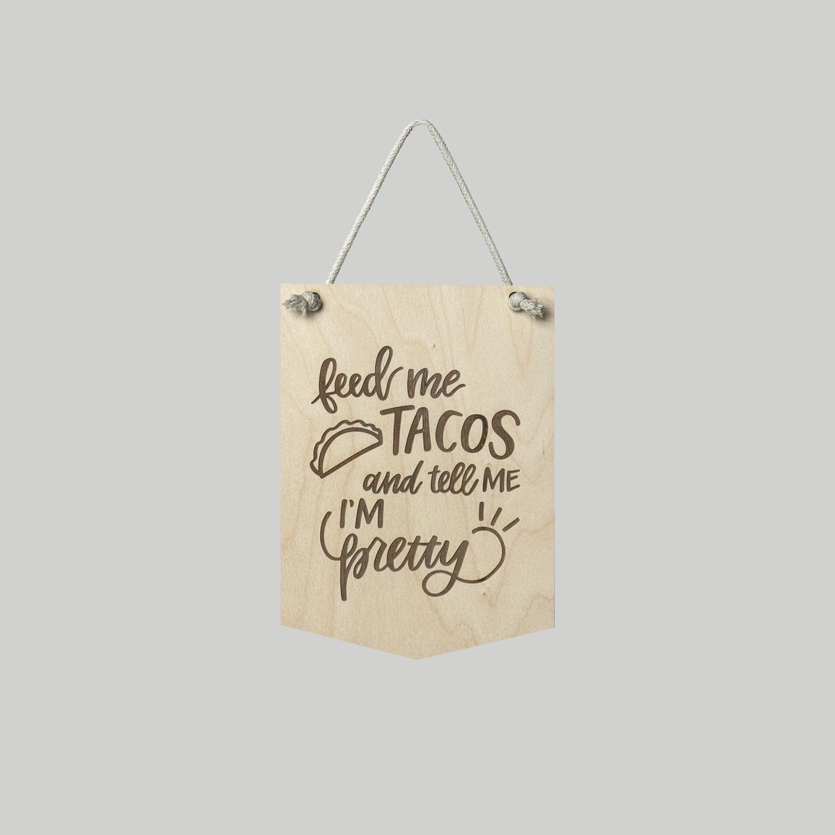 Feed Me Tacos & Tell Me I'm Pretty